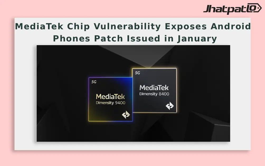  MediaTek Chip Vulnerability Exposes Android Phones Patch Issued in January